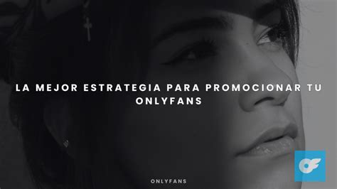 onlyfans promociones|Promocionar OnlyFans: 12 mejores estrategias para。